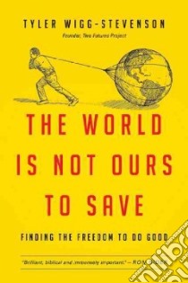 The World Is Not Ours to Save libro in lingua di Wigg-stevenson Tyler