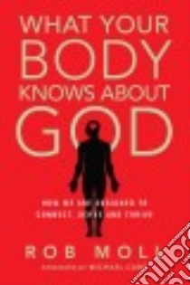 What Your Body Knows About God libro in lingua di Moll Rob
