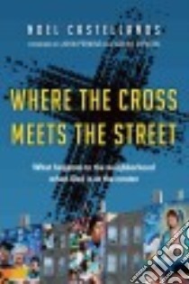 Where the Cross Meets the Street libro in lingua di Castellanos Noel, Perkins John (FRW), Gordon Wayne (FRW)