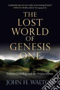 The Lost World of Genesis One libro in lingua di Walton John H.