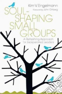 Soul-shaping Small Groups libro in lingua di Engelmann Kim V., Ortberg John (FRW)