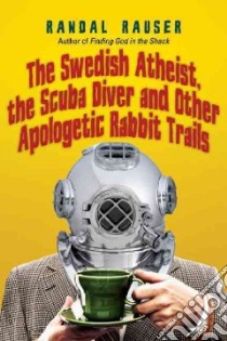 The Swedish Atheist, the Scuba Diver and Other Apologetic Rabbit Trails libro in lingua di Rauser Randal