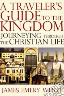 A Traveler's Guide to the Kingdom libro in lingua di White James Emery