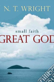 Small Faith-Great God libro in lingua di Wright N. T.