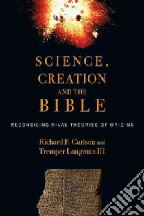 Science, Creation and the Bible libro in lingua di Carlson Richard F., Longman Tremper III