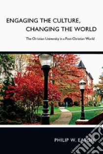 Engaging the Culture, Changing the World libro in lingua di Eaton Philip W.