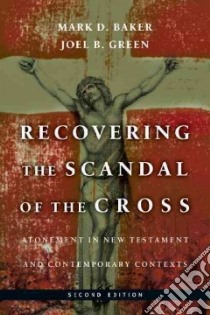 Recovering the Scandal of the Cross libro in lingua di Baker Mark D., Green Joel B.