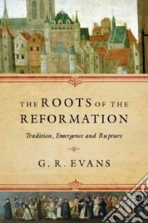 The Roots of the Reformation libro in lingua di Evans G. R.
