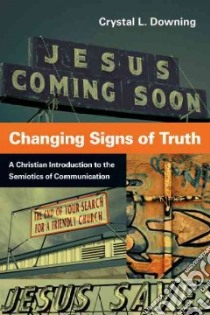 Changing Signs of Truth libro in lingua di Downing Crystal L.