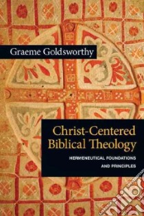 Christ-Centered Biblical Theology libro in lingua di Goldsworthy Graeme