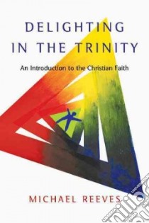 Delighting in the Trinity libro in lingua di Reeves Michael