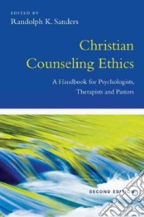 Christian Counseling Ethics libro in lingua di Sanders Randolph K. Ph.D. (EDT)