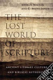 The Lost World of Scripture libro in lingua di Walton John H., Sandy D. Brent