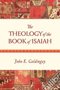 The Theology of the Book of Isaiah libro in lingua di Goldingay John