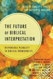 The Future of Biblical Interpretation libro in lingua di Porter Stanley E. (EDT), Malcolm Matthew R. (EDT)