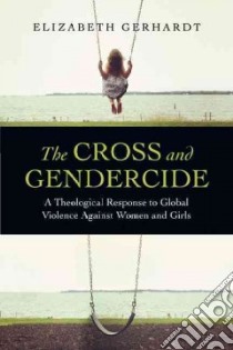 The Cross and Gendercide libro in lingua di Gerhardt Elizabeth