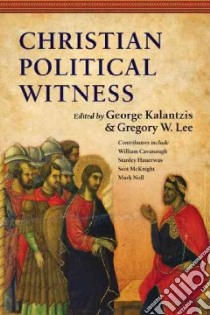 Christian Political Witness libro in lingua di Kalantzis George (EDT), Lee Gregory W. (EDT)