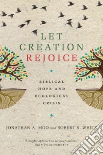 Let Creation Rejoice libro in lingua di Moo Jonathan A., White Robert S.