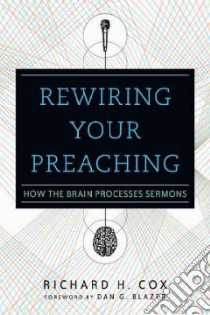 Rewiring Your Preaching libro in lingua di Cox Richard H., Blazer Dan G. M.D Ph.D. (FRW)