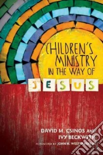 Children's Ministry in the Way of Jesus libro in lingua di Csinos David M., Beckwith Ivy, Westerhoff John H. III (FRW)