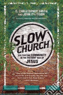 Slow Church libro in lingua di Smith C. Christopher, Pattison John, Wilson-Hartgrove Jonathan (FRW)