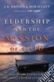 Eldership and the Mission of God libro in lingua di Briggs J. R., Hyatt Bob, Hirsch Alan (FRW)
