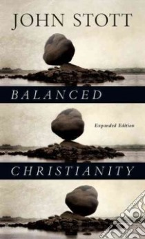 Balanced Christianity libro in lingua di Stott John