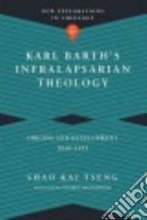 Karl Barth's Infralapsarian Theology libro in lingua di Tseng Shao Kai, Hunsinger George (FRW)