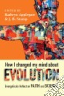 How I Changed My Mind About Evolution libro in lingua di Applegate Kathryn (EDT), Stump J. B. (EDT)