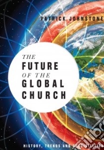 The Future of the Global Church libro in lingua di Johnstone Patrick