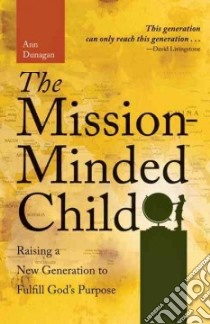 The Mission-Minded Child libro in lingua di Dunagan Ann