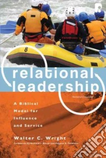 Relational Leadership libro in lingua di Wright Walter C. Jr., Mouw Richard J. (FRW), Peterson Eugene H. (FRW)