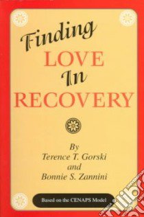 Finding Love in Recovery libro in lingua di Gorski Terence T., Zannini Bonnie S.