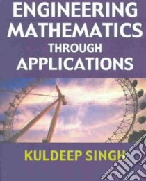 Engineering Mathematics Through Applications libro in lingua di Singh Kuldeep