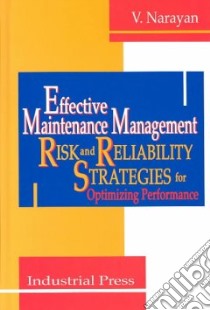 Effective Maintenance Management libro in lingua di Narayan V.