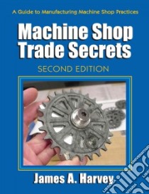 Machine Shop Trade Secrets libro in lingua di Harvey James A.