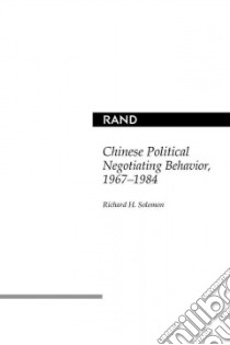 Chinese Political Negotiating Behavior, 1967-1984 libro in lingua di Solomon Richard H.