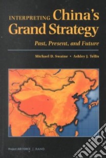 Interpreting China's Grand Strategy libro in lingua di Swaine Michael D., Tellis Ashley J.