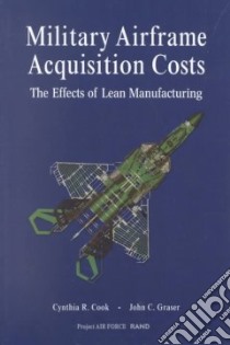 Military Airframe Production Costs libro in lingua di Cook Cynthia R., Graser John C.