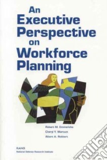 An Executive Perspective on Workforce Planning libro in lingua di Emmerichs Robert M., Marcum Cheryl Y., Robbert Albert A., Rand Corporation (COR)