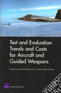 Test And Evaluation Trends And Costs For Aircraft And Guided Weapons libro in lingua di Fox Bernard, Boito Michael, Graser John C., Younossi Obaid