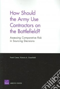 How Should the Army Use Contractors on the Battlefield? libro in lingua di Camm Frank A., Greenfield Victoria A.