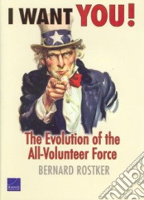 I Want You! the Evolution of the All-volunteer Force libro in lingua di Rostker Bernard