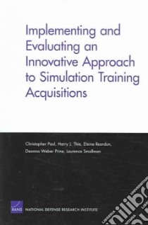 Implementing And Evaluating an Innovative Approach to Simulation Training Acquisitions libro in lingua di Paul Christopher (EDT), Thie Harry J., Reardon Elaine, Prine Deanna Weber, Smallman Laurence
