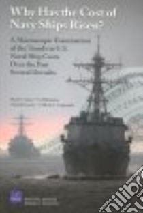 Why Has the Cost of Navy Ships Risen? libro in lingua di Arena Mark V. (EDT), Blickstein Irv, Younossi Obaid, Grammich Clifford A.
