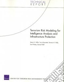 Terrorism Risk Modeling For Intelligence Analysis And Infrastructure Protection libro in lingua di Willis Henry H., Latourrette Tom, Kelly Terrence K., Hickey Scot, Neill Samuel