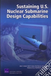 Sustaining U.S. Nuclear Submarine Design Capabilities libro in lingua di Schank John F., Arena Mark V., Deluca Paul, Riposo Jessie, Curry Kimberly