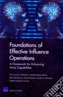 Foundations of Effective Influence Operations libro in lingua di Larson Eric V., Darilek Richard E., Gibran Daniel, Nichiporuk Brian, Richardson Amy