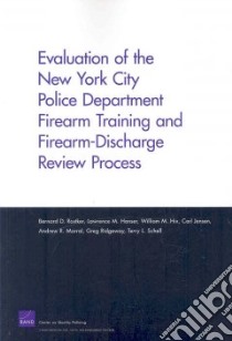 Evaluation of the New York City Police Department Firearm Training and Firearm-Discharge Review Proces libro in lingua di Rostker Bernard D., Hanser Lawrence M., Hix William M., Jensen Carl, Morral Andrew R. Ph.D.