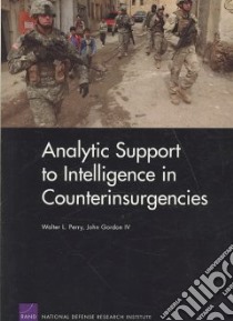Analytic Support To Intelligence In Counterinsurgencies libro in lingua di Perry Walter L., Gordon John IV